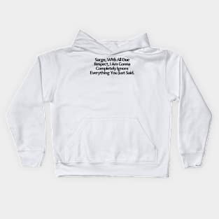 With All Due Respect, I Am Gonna Completely Ignore Everything You Just Said.Funny joke, white Kids Hoodie